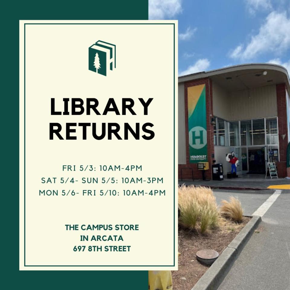 Library Returns @ the Campus Store in Arcata Monday-Friday 10am-4pm, Saturday & Sunday 10am-3pm