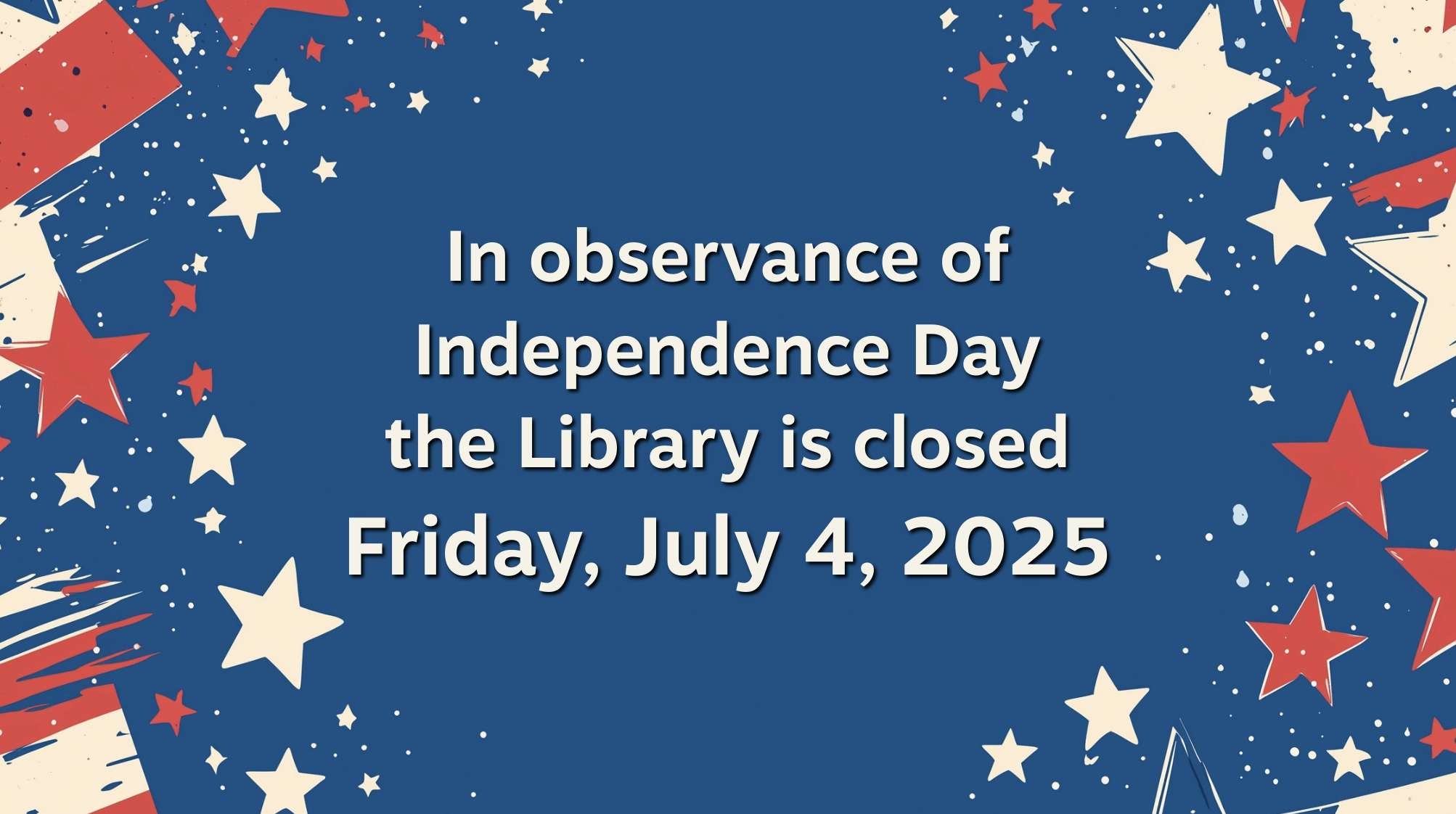 Closed Friday, July 4, 2025