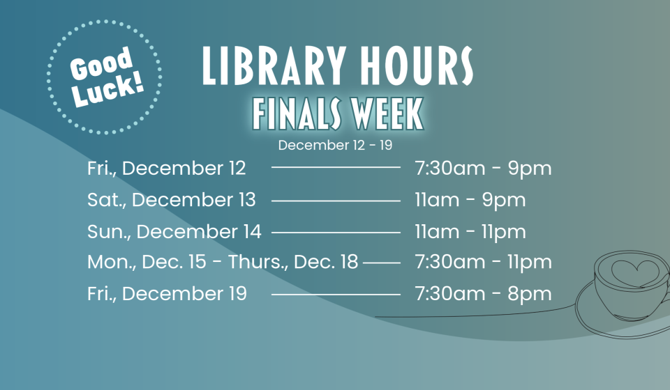 Finals Hours Fall 2025 at the library. Dec. 12 - Dec. 19 hours listed.