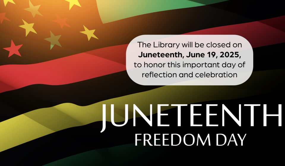 The library will be closed June 19 in observance of Juneteenth.