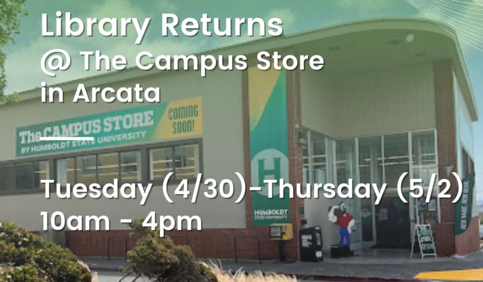 Library Returns @ the Campus Store in Arcata Tuesday 4/30-Thursday 5/2 10am-4pm