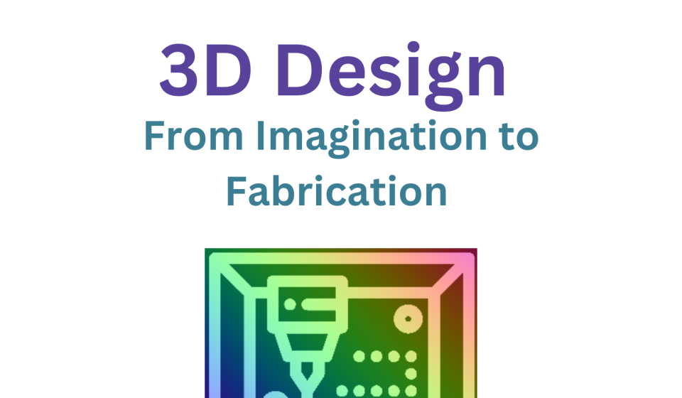 flyer for 3D Design Makers event Fridays 4-5, Library 2nd floor