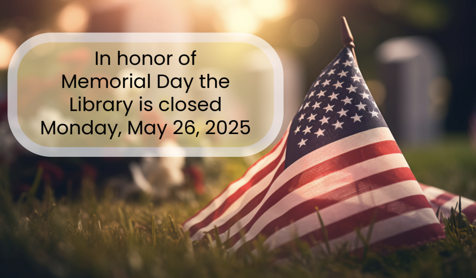 In honor of memorial day the library will be closed Monday, May 26.