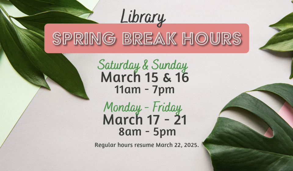 Spring Break Hours March 15-21, 2025